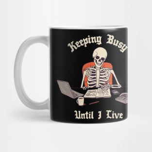 Keeping Busy Until I Live Mug